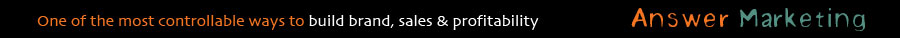 One of the most controllable ways to build brand, sales and profitability. Answer Marketing